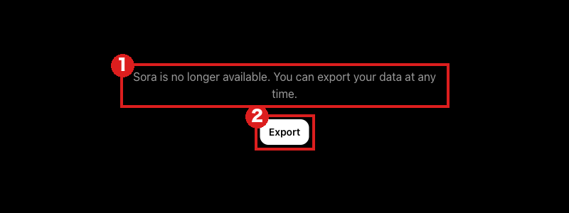 sora.comを開いたパソコンの画面。赤枠①は「Sora is no longer available. You can export your data at any time.」の1行、赤枠②は白い「Export」ボタン