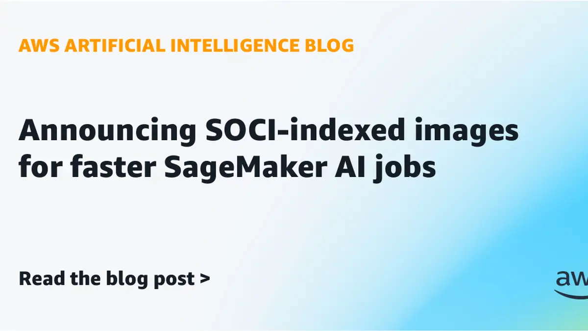 AWS、SageMaker(セージメーカー)AIの学習・処理ジョブにSOCIインデックスを提供──13.2GBのイメージ取得が3分42秒から約6秒に(AWS測定)
