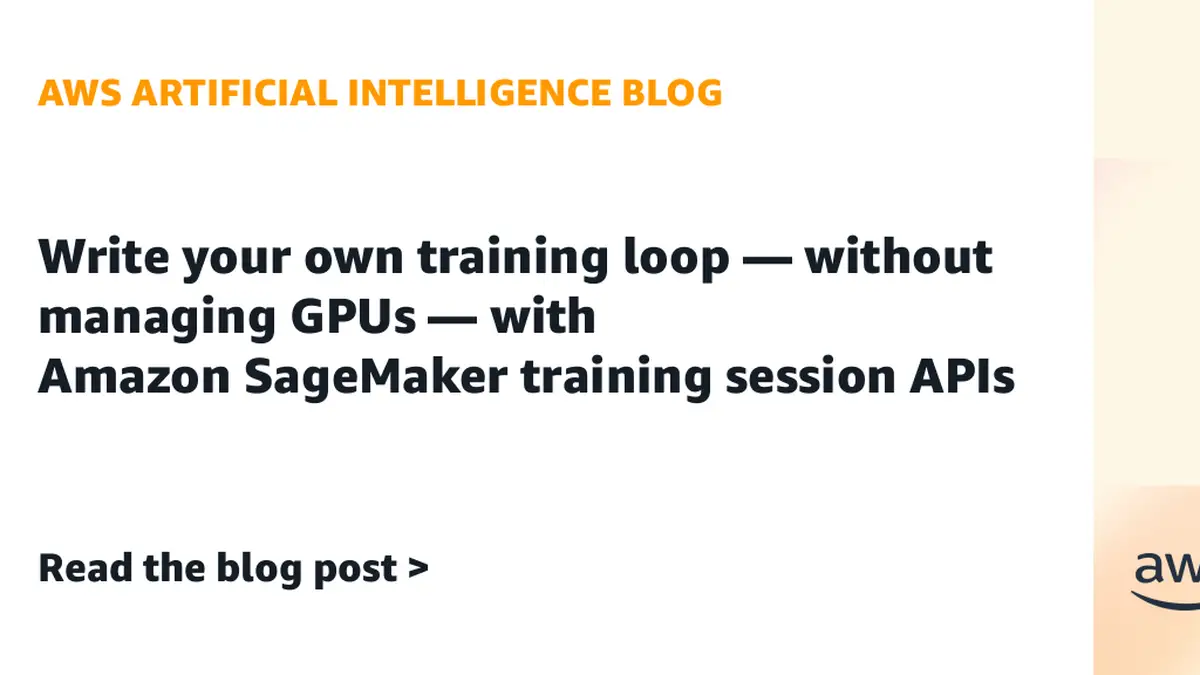 AWS、SageMaker AIに学習ループを自分のPythonで書ける「training session APIs(トレーニングセッションAPI)」──GPUの運用はAWS任せ、課金はトークン単位
