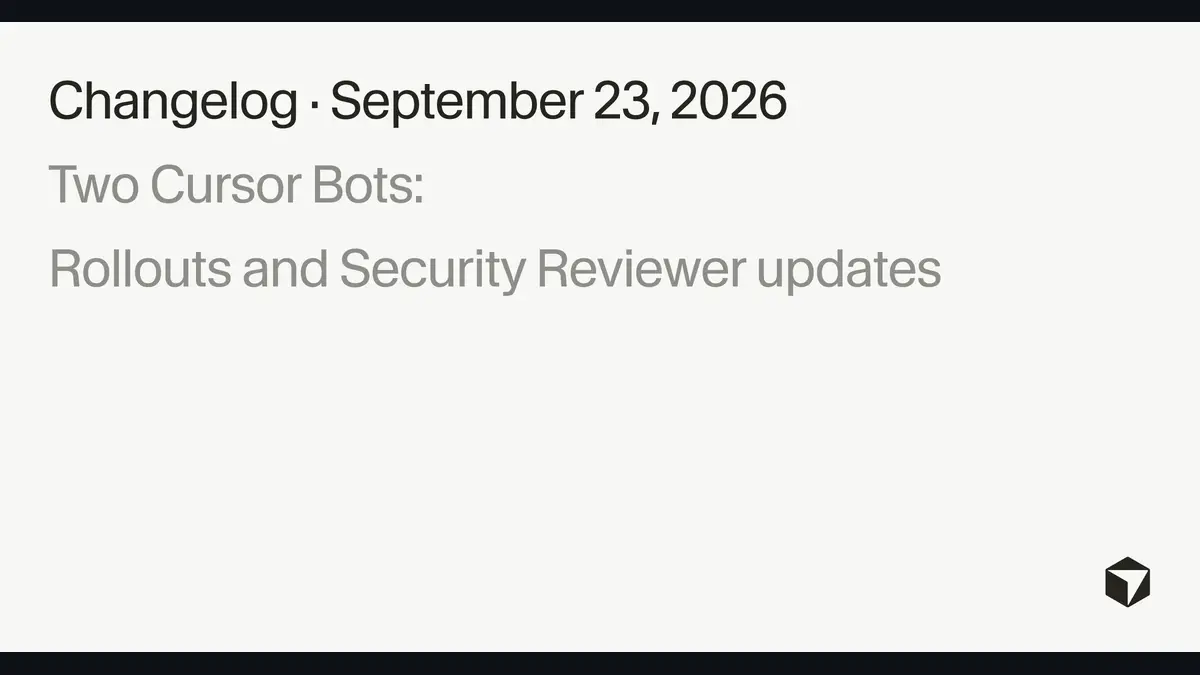 Cursor公式changelogのOG画像。「Changelog · September 23, 2026」「Two Cursor Bots: Rollouts and Security Reviewer updates」の文字